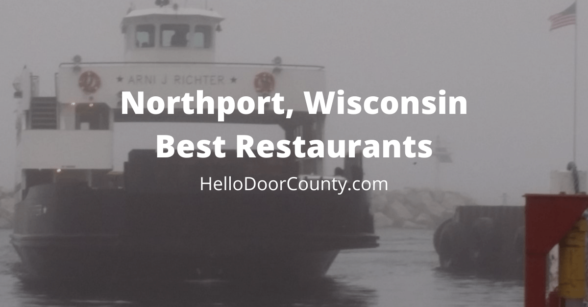 washington island ferry coming into Northport in Door County, Wisconsin with a gray semi-transparent overlay and the words "Northport, Wisconsin Best Restaurants HelloDoorCounty.com"