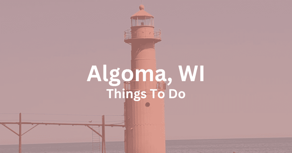 Algoma Pierhead Lighthouse with the words Algoma, WI Things To Do