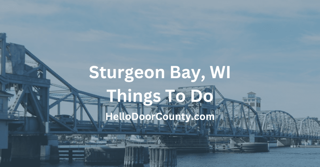 steel bridge in Sturgeon Bay, Door County, Wisconsin with the words Sturgeon Bay, WI Things To Do