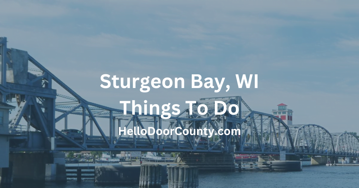 steel bridge in Sturgeon Bay, Door County, Wisconsin with the words Sturgeon Bay, WI Things To Do
