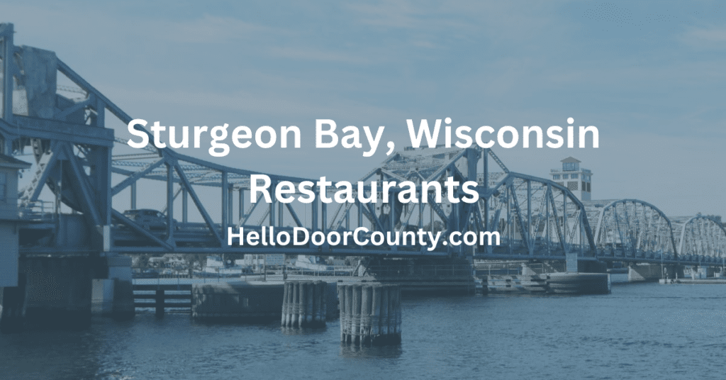 the steel bridge in Sturgeon Bay, Door County, Wisconsin with the words "Sturgeon Bay, Wisconsin Restaurants HelloDoorCounty.com"