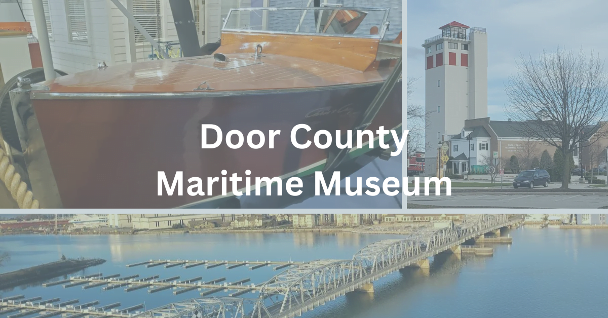 collage with a Chris-Craft wooden boat, the facade of the Door County Maritime Museum, and the view from the Maritme Lighthouse Tower with the words "Door County Maritime Museum" super-imposed