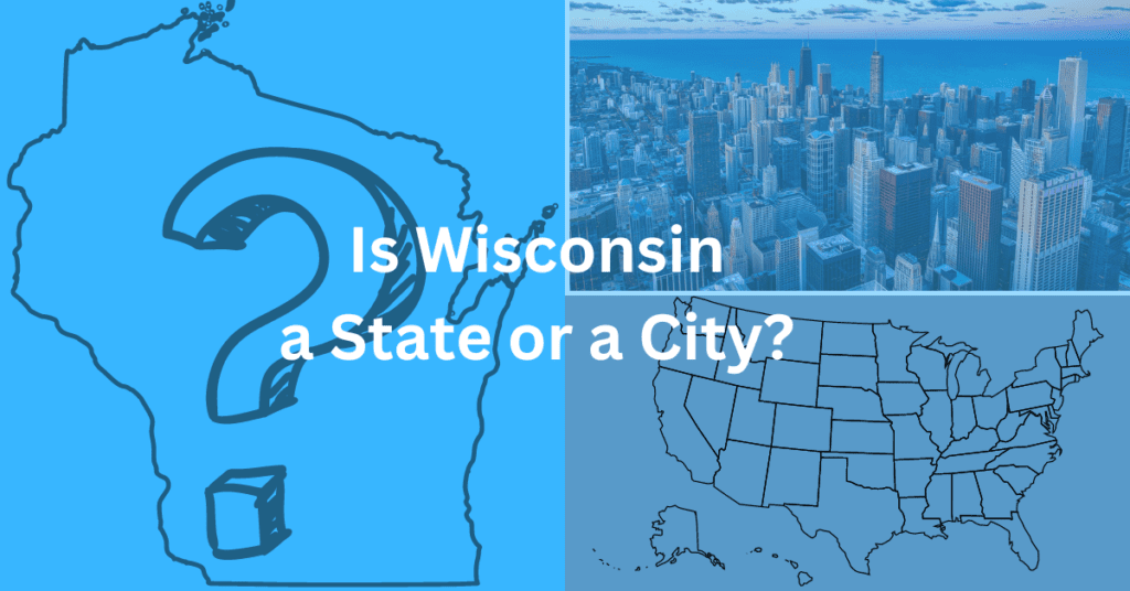 collage with a line drawing of the state of Wisconsin with a question mark in the middle, a skyline of a city, and a line drawing of the united states of America. Superimposed on this is: "Is Wisconsin a State or a City?"