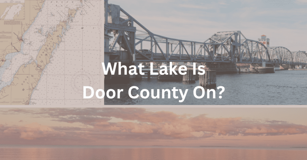 Collage with a maritime map of Door County, a steel bridge, and a water scene with the text "What Lake Is Door County On?