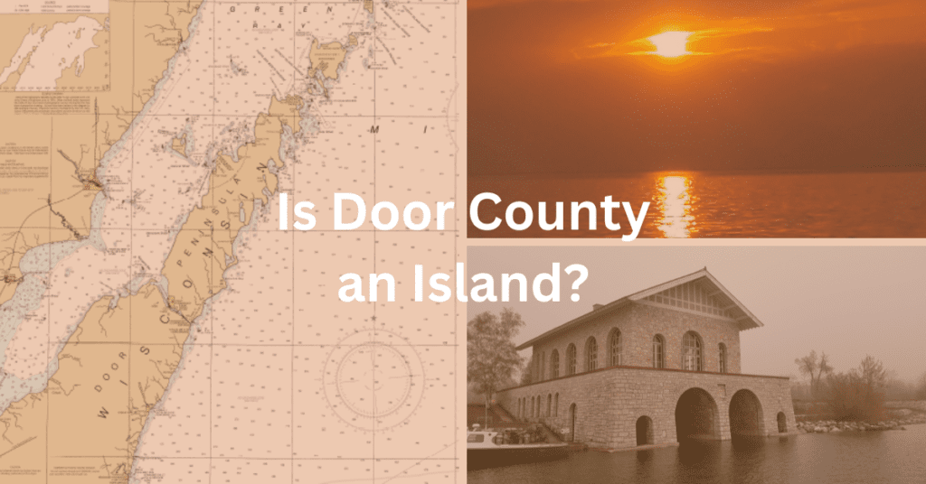 grid with an image of a door county map, the rock island lighthouse, and a sunset in Green Bay and the text "Is Door County an Island?"