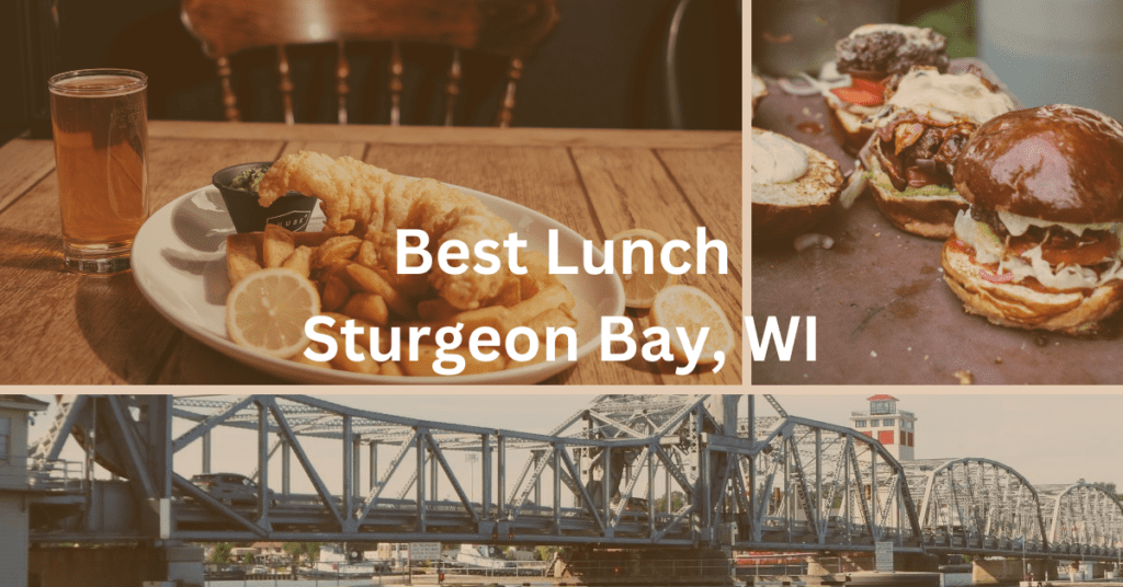 collage with plates of food and the steel bridge in Sturgeon Bay, WI. Text superimposed which reads "Best Lunch Sturgeon Bay, WI"