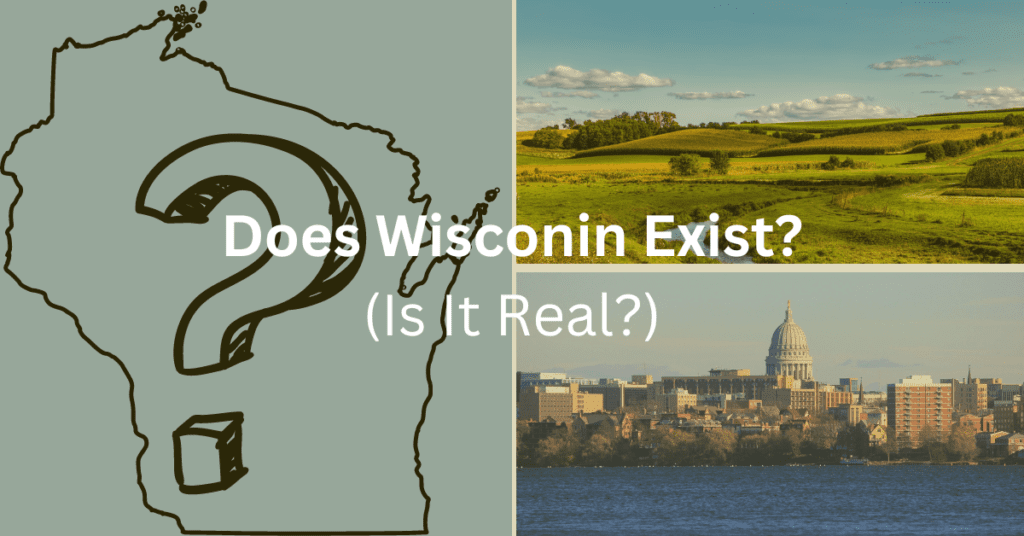 Collage with a line drawing of the state of Wisconsin with a question mark inside of it, a rural scene, and the skyline of Madison. Text superimposed: "Does Wisconsin Exist? (Is It Real?)