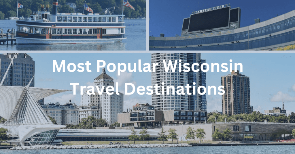 Collage of Milwaukee skyline, Lake Geneva, and Lambeau Field in Green Bay with superimposed text that says, "Most Popular Wisconsin Travel Destinations."