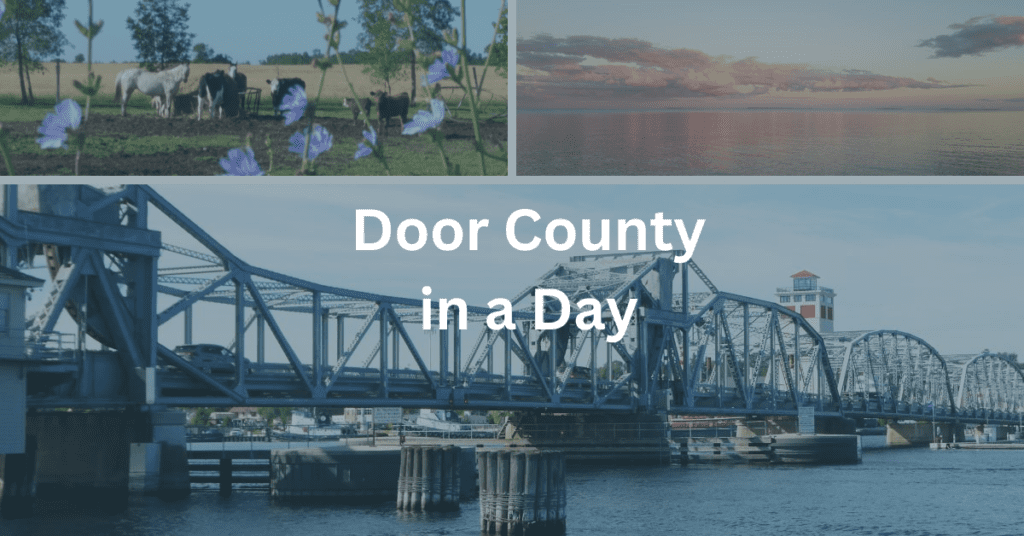 collage of scenes from Door County. Superimposed text says: Door County in a Day