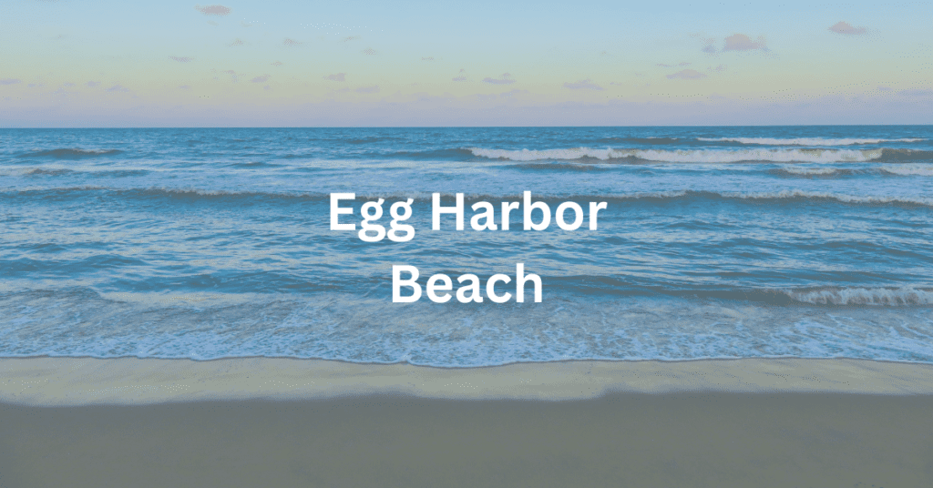 Beach scene with superimposed text that says, "Egg Harbor Beach."