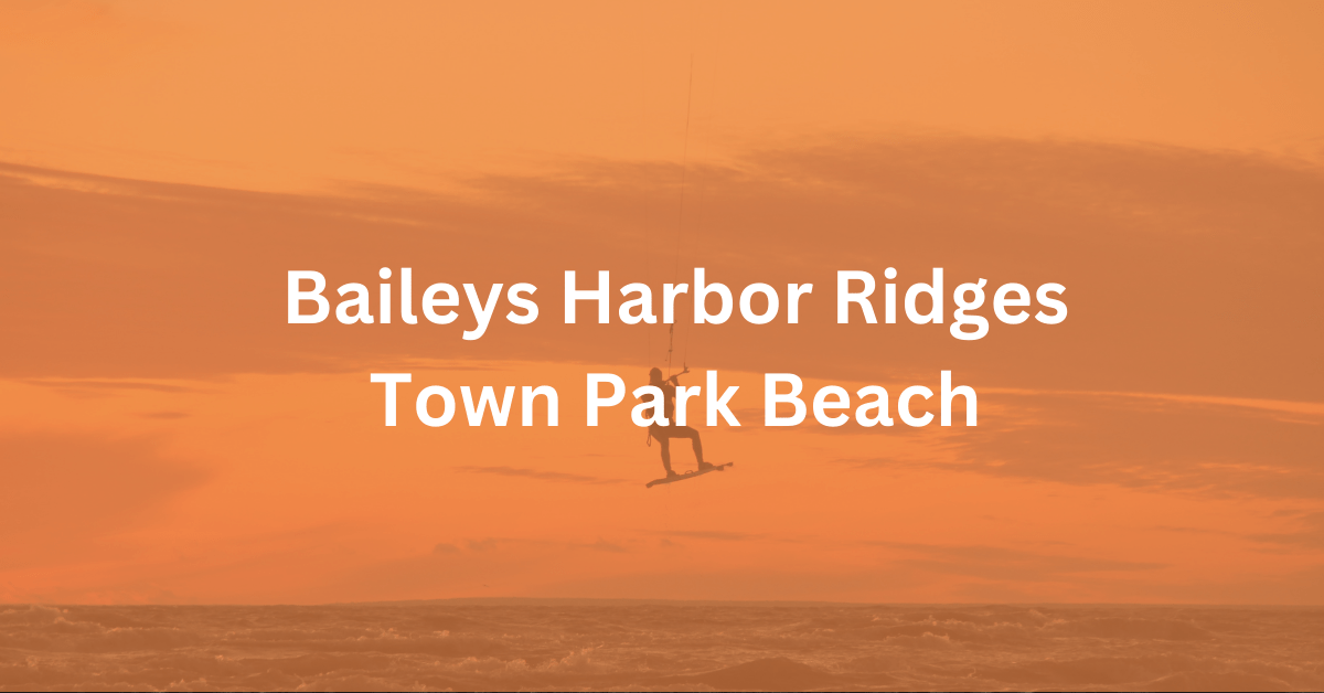 Kiteboarder in the air. Superimposed text says: "Baileys Harbor Ridges Town Park Beach."