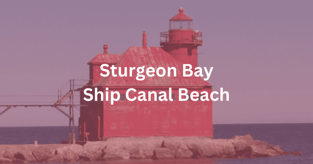 Lighthouse. Superimposed text says: Sturgeon Bay Ship Canal Nature Preserve Beach