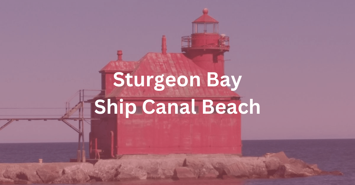 Lighthouse. Superimposed text says: Sturgeon Bay Ship Canal Nature Preserve Beach