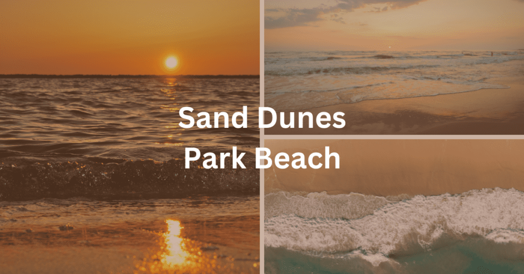 grid of beach images. Superimposed text says: Sand Dunes Park Beach