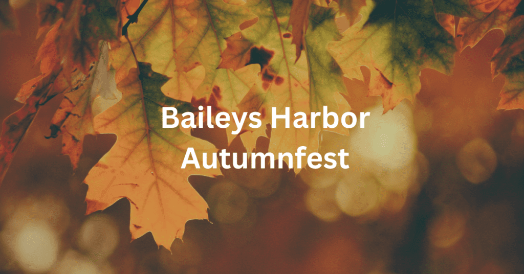 Superimposed text says: "Baileys Harbor Autumnfest." Leaves in background.