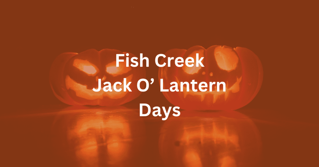 Superimposed text says: Fish Creek Jack O' Lantern Days. Background is of two Jack O' Lanterns.