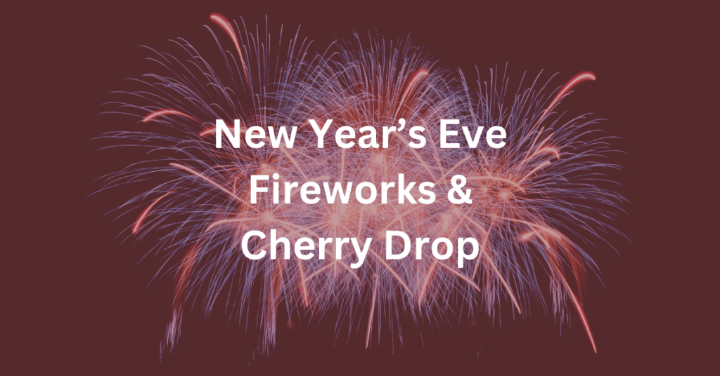 Superimposed text says: New Year's Eve Fireworks & Cherry Drop. Background image is fireworks in a night sky.
