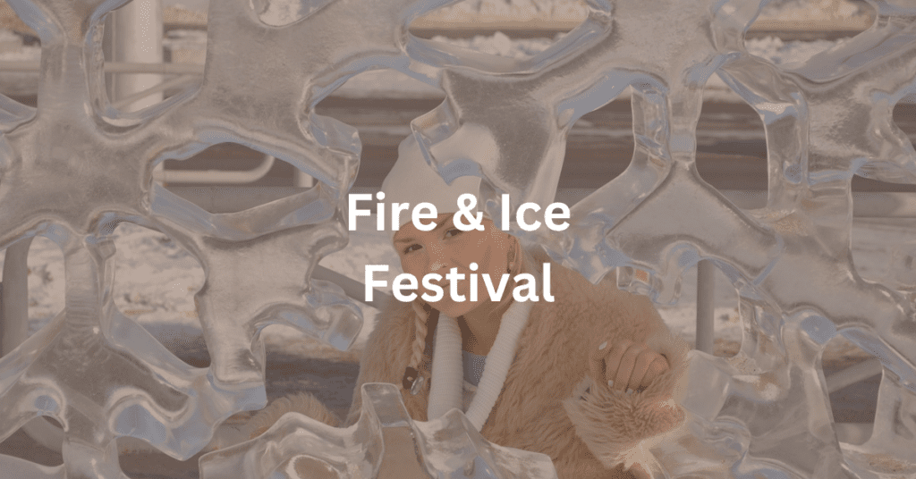 Superimposed text says: Fire & Ice Festival. Background is of a woman staring through an ice sculpture.