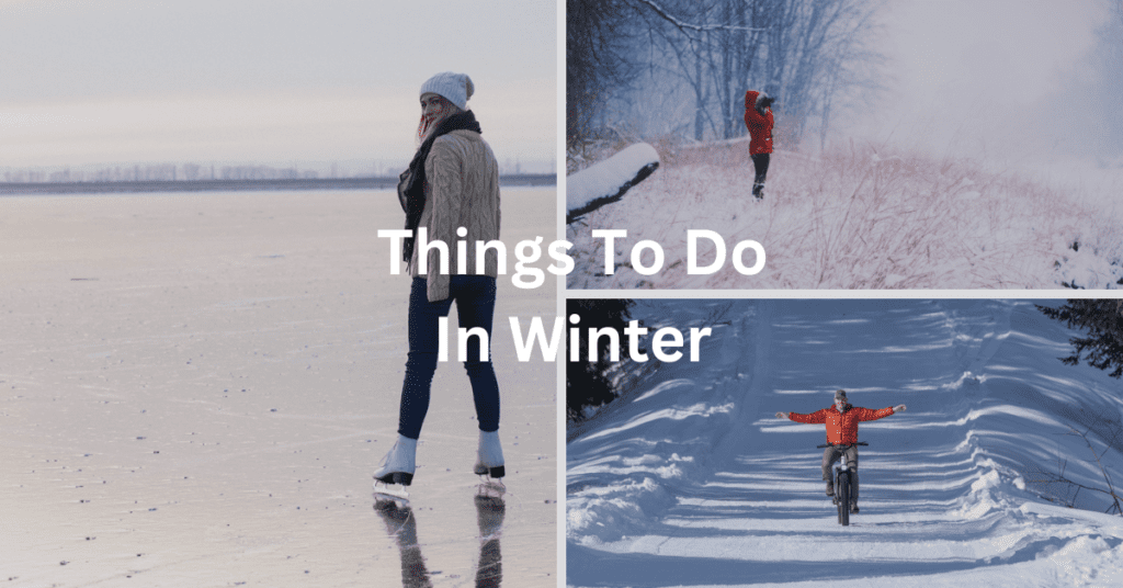 Superimposed text says: "Things To Do In Winter." Background is a grid of images of a girl ice skating, a woman taking pictures in a winter landscape, and a man riding a fat tire bike on a snowy trail.